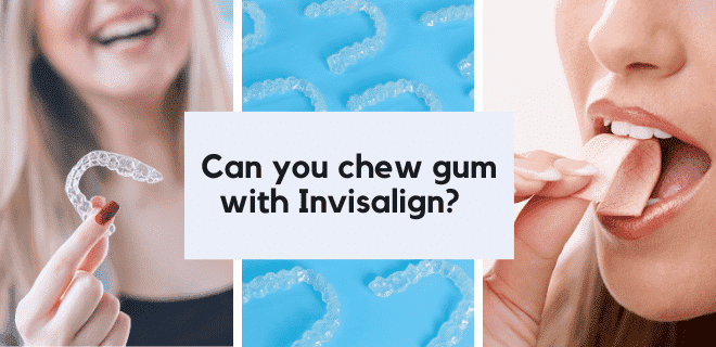 Can you chew gum with Invisalign?