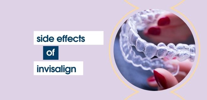 long term side effects of Invisalign