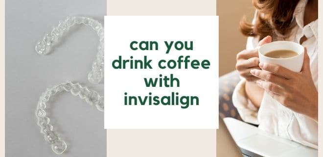 can you drink coffee with invisalign attachments