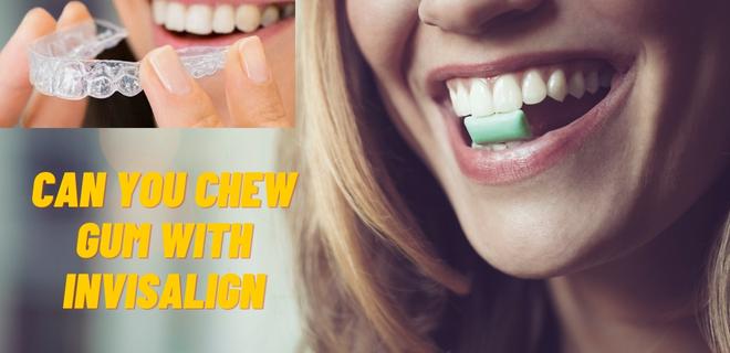 can you chew gum with invisalign